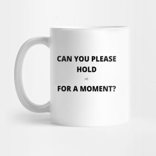 Please Hold (me) Mug